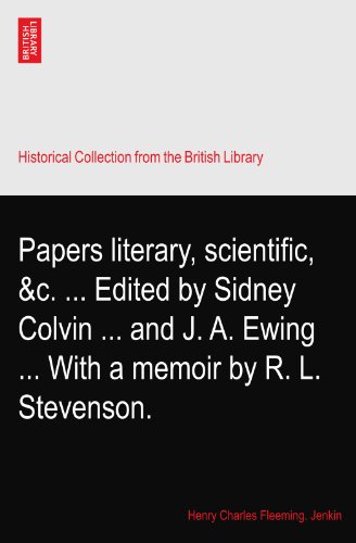 Papers literary, scientific, &c. ... Edited by Sidney Colvin ... and J. A. Ewing ... With a memoir by R. L. Stevenson.