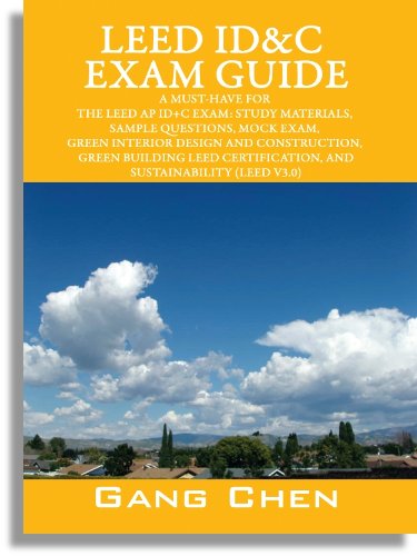 LEED ID&C Exam Guide: A Must-Have for the LEED AP ID+C Exam: Study Materials, Sample Questions, Mock Exam, Green Interior Design and Construction, Green ... (LEED v3.0) (LEED Exam Guide Series)