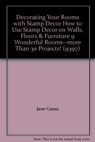Decorating Your Rooms with Stamp Decor How to Use Stamp Decor on Walls, Floors & Furniture 9 Wonderful Rooms--more Than 30 Projects! (9397)
