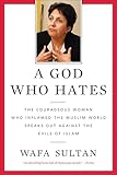 A God Who Hates: The Courageous Woman Who Inflamed the Muslim World Speaks Out Against the Evils of Islam