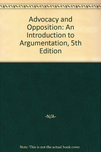 Advocacy and Opposition: An Introduction to Argumentation, 5th Edition
