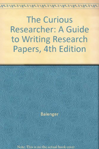 The Curious Researcher: A Guide to Writing Research Papers, 4th Edition