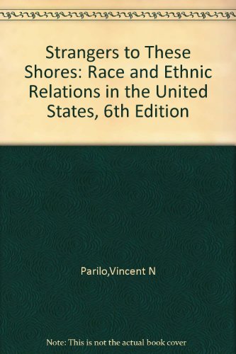 Strangers to These Shores: Race and Ethnic Relations in the United States, 6th Edition