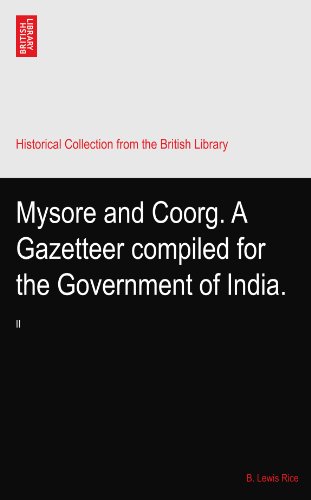 Mysore and Coorg. A Gazetteer compiled for the Government of India.: II