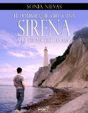 EL HOMBRE QUE AMO UNA SIRENA Y LA SIRENA QUE LO AMO (JUVENIL RIOS DE LETRAS) (Spanish Edition)