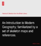 An Introduction to Modern Geography; familiarized by a set of skeleton maps and references.