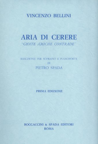 Bellini: Gioite amiche contrade (Aria di Cerere) (Recitative and Aria for Soprano) (Score for Voice and Piano) (Vincenzo Bellini: Inediti per Soprano, B.S. 1016)