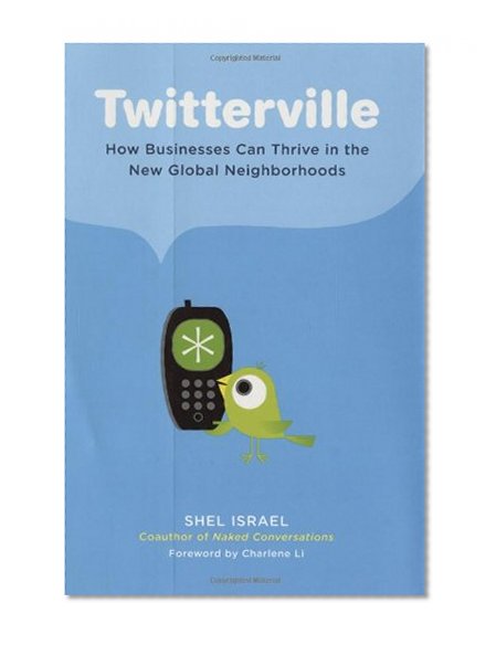 Twitterville: How Businesses Can Thrive in the New Global Neighborhoods