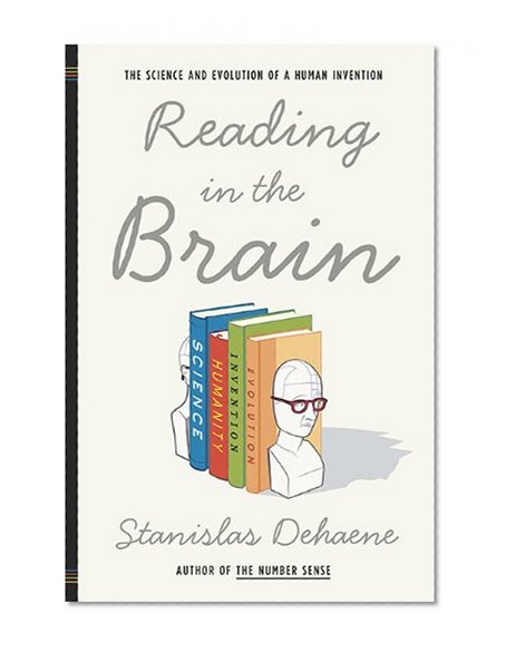 Reading in the Brain: The Science and Evolution of a Human Invention