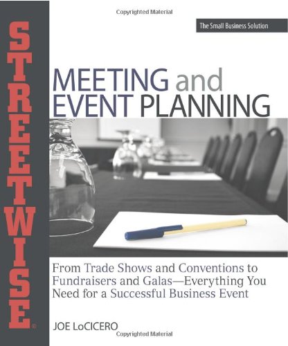 Streetwise Meeting and Event Planning: From Trade Shows to Conventions, Fundraisers to Galas, Everything You Need for a Successful Business Event (Adams Streetwise Series)