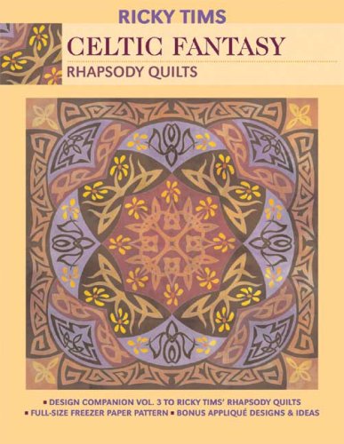 Celtic Fantasy: Rhapsody Quilts: Design Companion Vol. 3 to Rick TIMS' Rhapsody Quilts [With Freezer Paper Pattern]