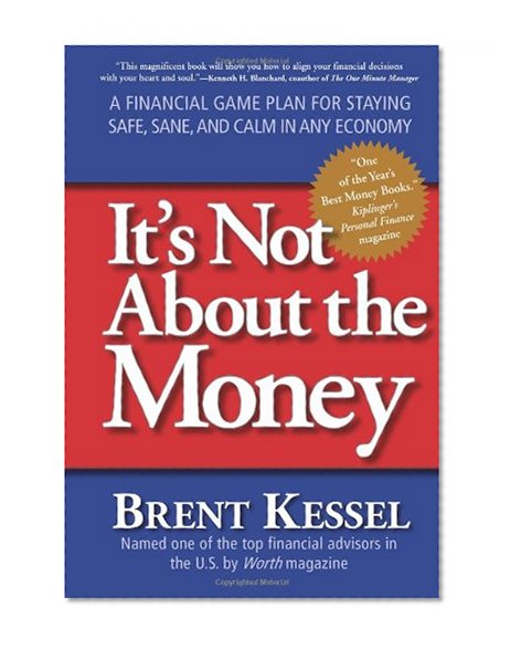 It's Not About the Money: A Financial Game Plan for Staying Safe, Sane, and Calm in Any Economy