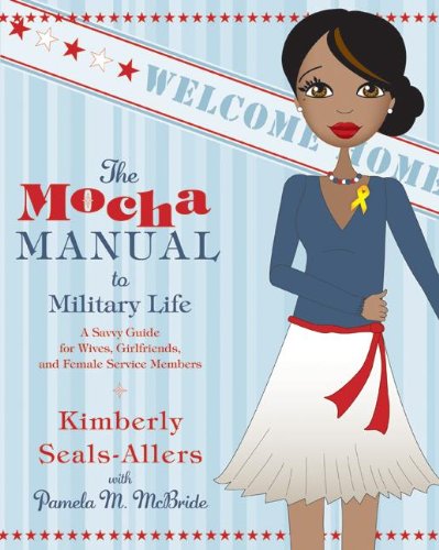The Mocha Manual to Military Life: A Savvy Guide for Wives, Girlfriends, and Female Service Members (Mocha Manuals)