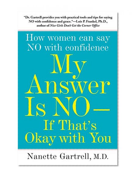 My Answer is No . . . If That's Okay with You: How Women Can Say No with Confidence