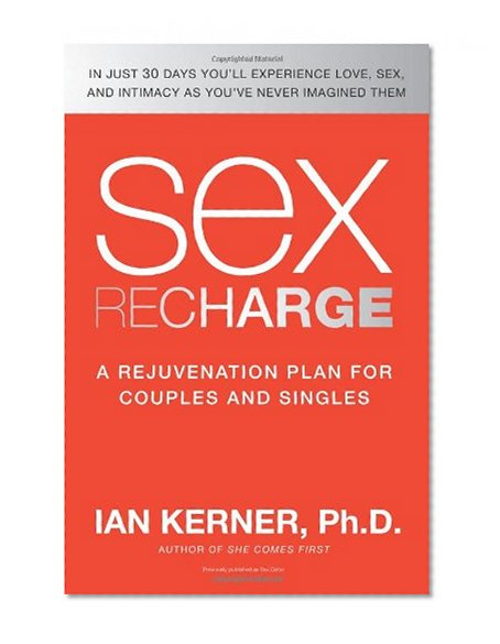 Sex Recharge: A RejuvenationÂ Plan for Couples and Singles