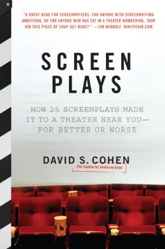 Screen Plays: How 25 Screenplays Made It to a Theater Near You--for Better or Worse