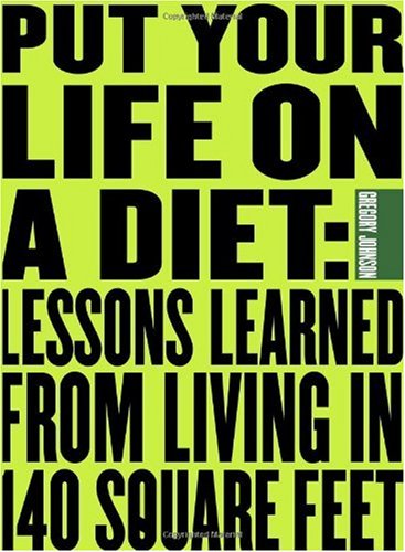 Put Your Life On a Diet: Lessons Learned from Living in 140 Square Feet