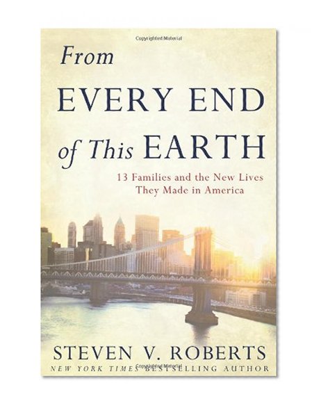 From Every End of This Earth: 13 Families and the New Lives They Made in America