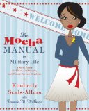 The Mocha Manual to Military Life: A Savvy Guide for Wives, Girlfriends, and Female Service Members (Mocha Manuals)