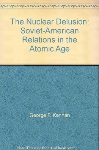 The Nuclear Delusion: Soviet-American Relations in the Atomic Age