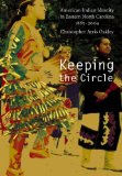 Keeping the Circle: American Indian Identity in Eastern North Carolina, 1885-2004 (Indians of the Southeast) (Paperback)