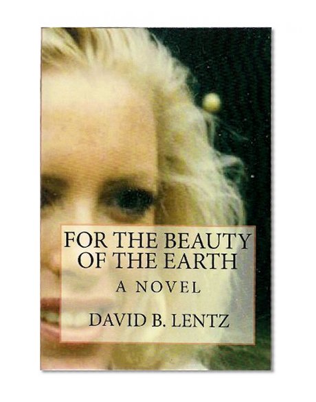 For the Beauty of the Earth: A Novel