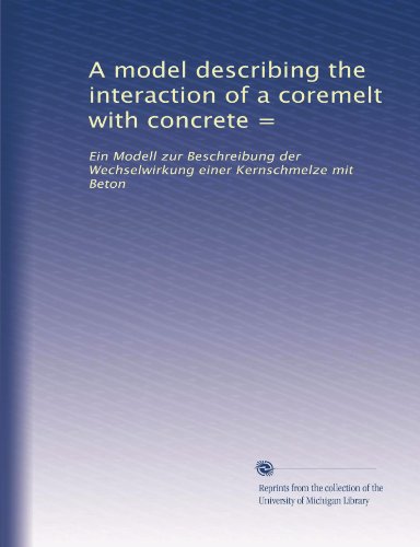 A model describing the interaction of a coremelt with concrete =: Ein Modell zur Beschreibung der Wechselwirkung einer Kernschmelze mit Beton