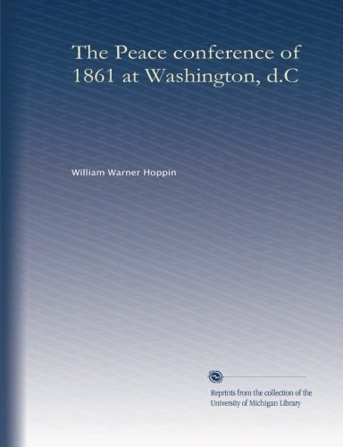 The Peace conference of 1861 at Washington, d.C