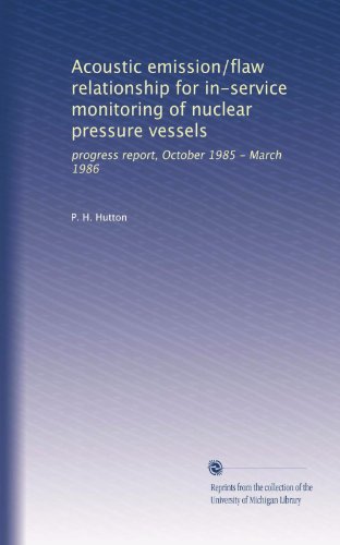 Acoustic emission/flaw relationship for in-service monitoring of nuclear pressure vessels: progress report, October 1985 - March 1986