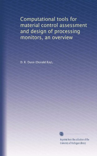 Computational tools for material control assessment and design of processing monitors, an overview
