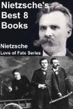 Nietzsche's Best 8 Books (Gay Science, Ecce Homo, Zarathustra, Dawn, Twilight of the Idols, Antichrist, Beyond Good and Evil, Genealogy of Morals)