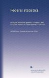 Federal statistics: principal statistical agencies' missions and funding : report to Congressional requesters