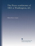 The Peace conference of 1861 at Washington, d.C
