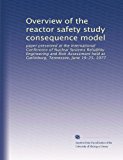 Overview of the reactor safety study consequence model: paper presented at the International Conference of Nuclear Systems Reliablity Engineering and ... at Gatlinburg, Tennessee, June 19-25, 1977