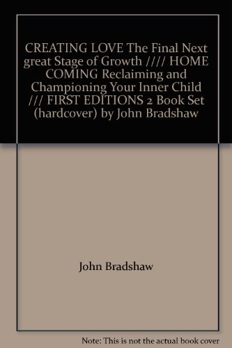 CREATING LOVE The Final Next great Stage of Growth //// HOME COMING Reclaiming and Championing Your Inner Child /// FIRST EDITIONS 2 Book Set (hardcover) by John Bradshaw