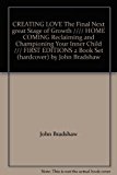 CREATING LOVE The Final Next great Stage of Growth //// HOME COMING Reclaiming and Championing Your Inner Child /// FIRST EDITIONS 2 Book Set (hardcover) by John Bradshaw