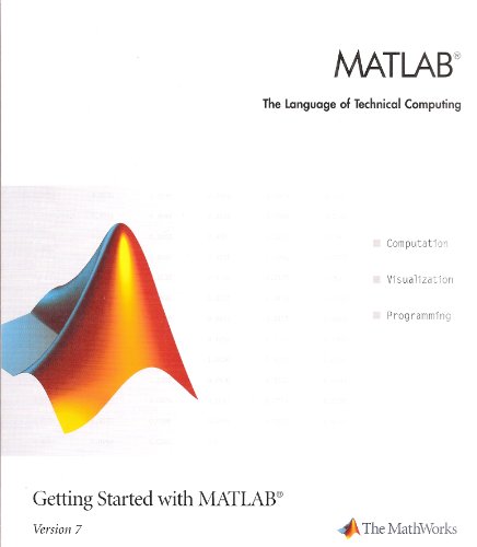 MATLAB The Language of Technical Computing: Getting Started with MATLAB Version 7