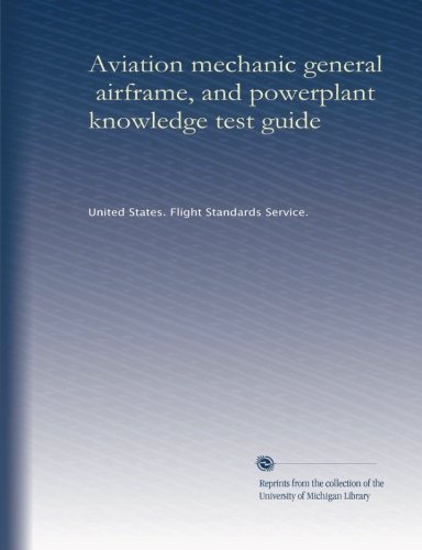 Aviation mechanic general, airframe, and powerplant knowledge test guide