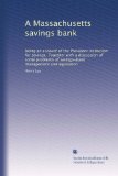A Massachusetts savings bank: being an account of the Provident institution for savings. Together with a discussion of some problems of savings-bank management and legislation