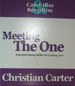 Catch Him Keep Him Meeting the One (Essential Dating Skills For Lasting Love)