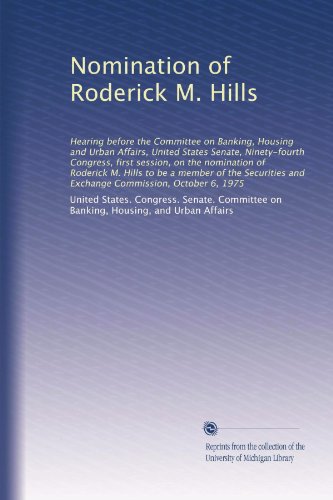 Nomination of Roderick M. Hills: Hearing before the Committee on Banking, Housing and Urban Affairs, United States Senate, Ninety-fourth Congress, ... and Exchange Commission, October 6, 1975