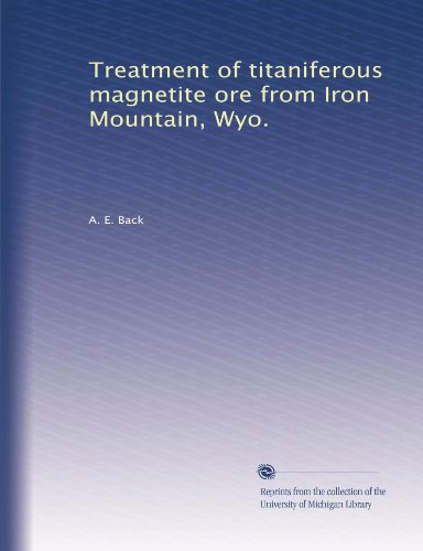 Treatment of titaniferous magnetite ore from Iron Mountain, Wyo.