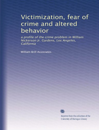 Victimization, fear of crime and altered behavior: a profile of the crime problem in William Nickerson Jr. Gardens, Los Angeles, California