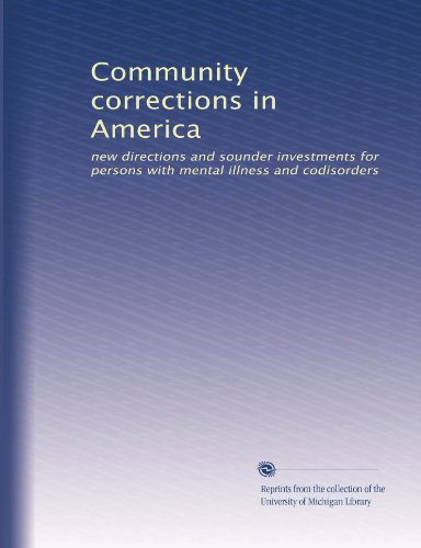 Community corrections in America: new directions and sounder investments for persons with mental illness and codisorders