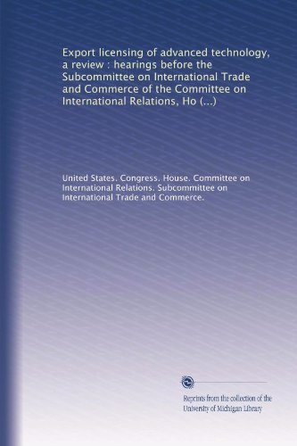 Export licensing of advanced technology, a review : hearings before the Subcommittee on International Trade and Commerce of the Committee on ... Congress, second session (Volume 2)