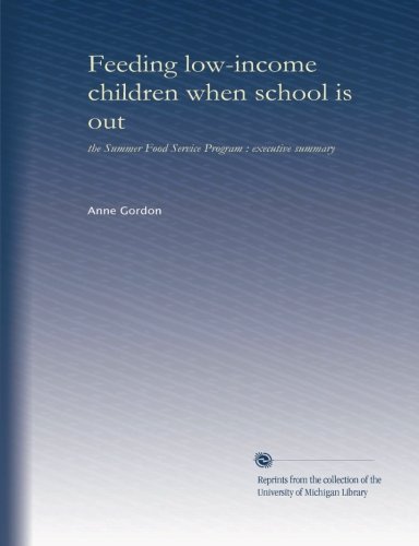 Feeding low-income children when school is out: the Summer Food Service Program : executive summary