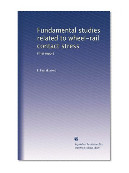 Fundamental studies related to wheel-rail contact stress: Final report
