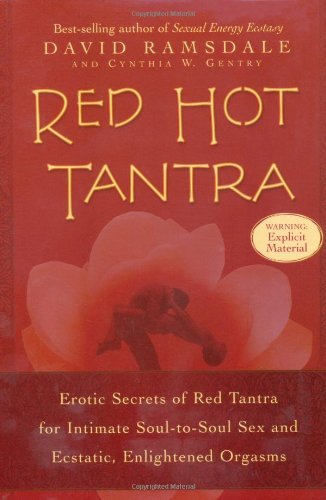 Red Hot Tantra: Erotic Secrets of Red Tantra for Intimate Soul-to-Soul Sex and Ecstatic, Enlightened Orgasms