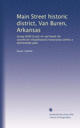 Main Street historic district, Van Buren, Arkansas: Using HCRS Grant-in-aid funds for storefront rehabilitation/restoration within a districtwide plan