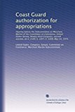 Coast Guard authorization for appropriations: Hearing before the Subcommittee on Merchant Marine of the Committee on Commerce, United States Senate, ... on S. 2149, S. 3307, S. 3308, May 14, 1974